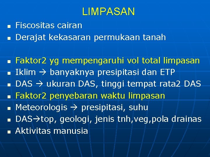 LIMPASAN n n n n n Fiscositas cairan Derajat kekasaran permukaan tanah Faktor 2