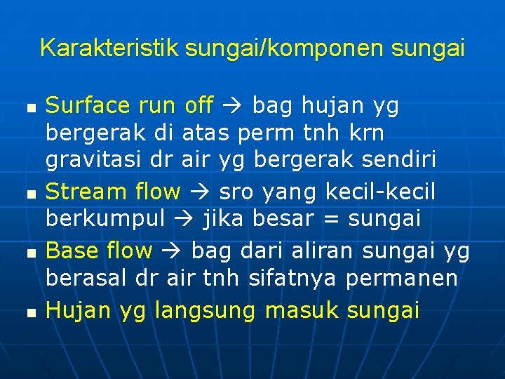 Karakteristik sungai/komponen sungai n n Surface run off bag hujan yg bergerak di atas