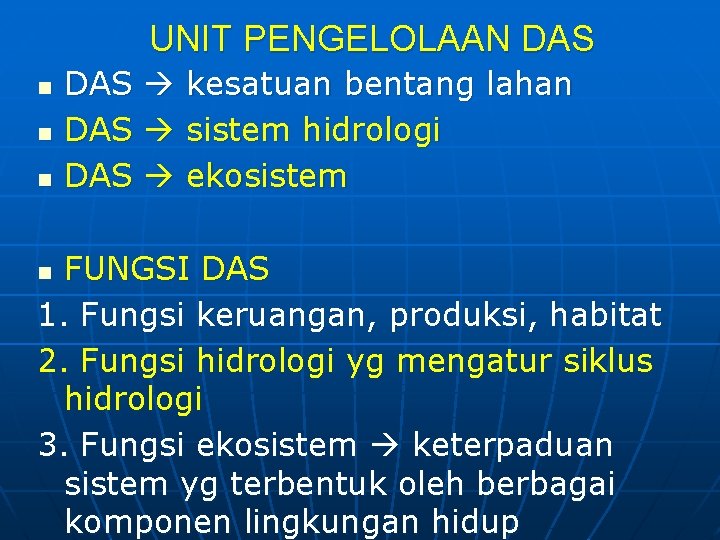 UNIT PENGELOLAAN DAS n n n DAS DAS kesatuan bentang lahan sistem hidrologi ekosistem