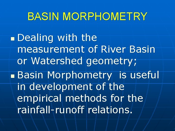 BASIN MORPHOMETRY Dealing with the measurement of River Basin or Watershed geometry; n Basin