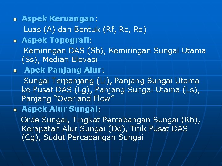 n n Aspek Keruangan: Luas (A) dan Bentuk (Rf, Rc, Re) Aspek Topografi: Kemiringan