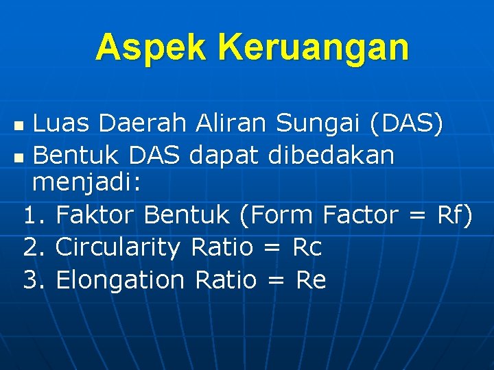 Aspek Keruangan Luas Daerah Aliran Sungai (DAS) n Bentuk DAS dapat dibedakan menjadi: 1.