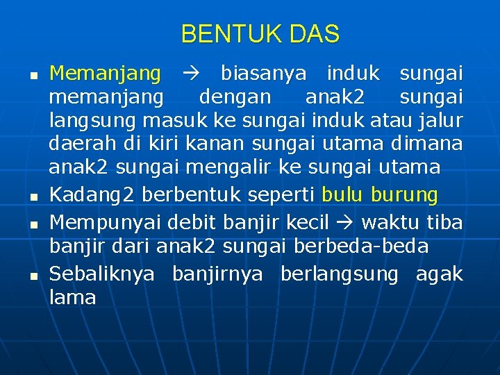 BENTUK DAS n n Memanjang biasanya induk sungai memanjang dengan anak 2 sungai langsung