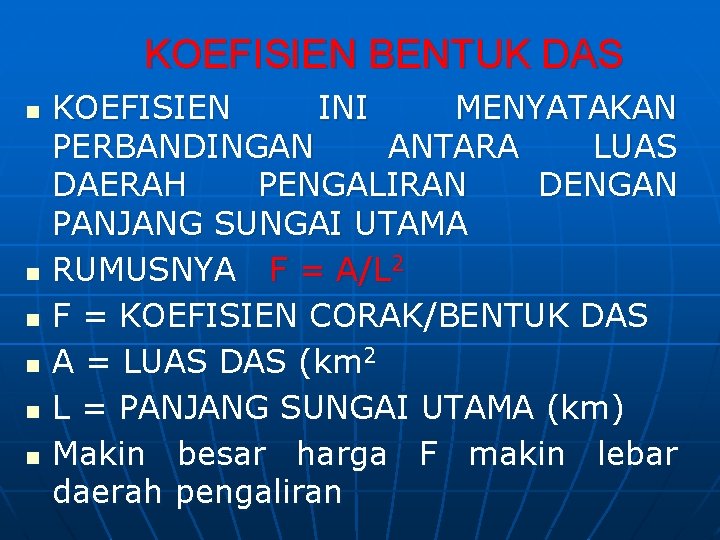 KOEFISIEN BENTUK DAS n n n KOEFISIEN INI MENYATAKAN PERBANDINGAN ANTARA LUAS DAERAH PENGALIRAN