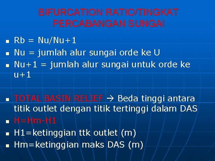 BIFURCATION RATIO/TINGKAT PERCABANGAN SUNGAI n n n n Rb = Nu/Nu+1 Nu = jumlah