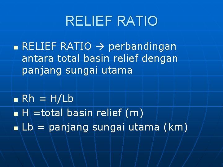 RELIEF RATIO n n RELIEF RATIO perbandingan antara total basin relief dengan panjang sungai