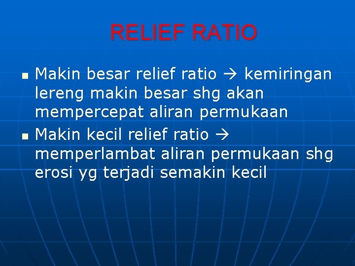 RELIEF RATIO n n Makin besar relief ratio kemiringan lereng makin besar shg akan