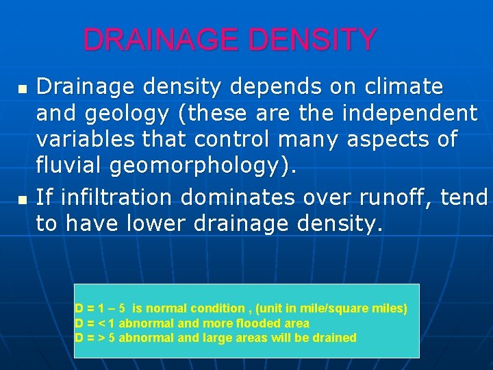 DRAINAGE DENSITY n n Drainage density depends on climate and geology (these are the