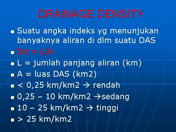 DRAINAGE DENSITY n n n n Suatu angka indeks yg menunjukan banyaknya aliran di