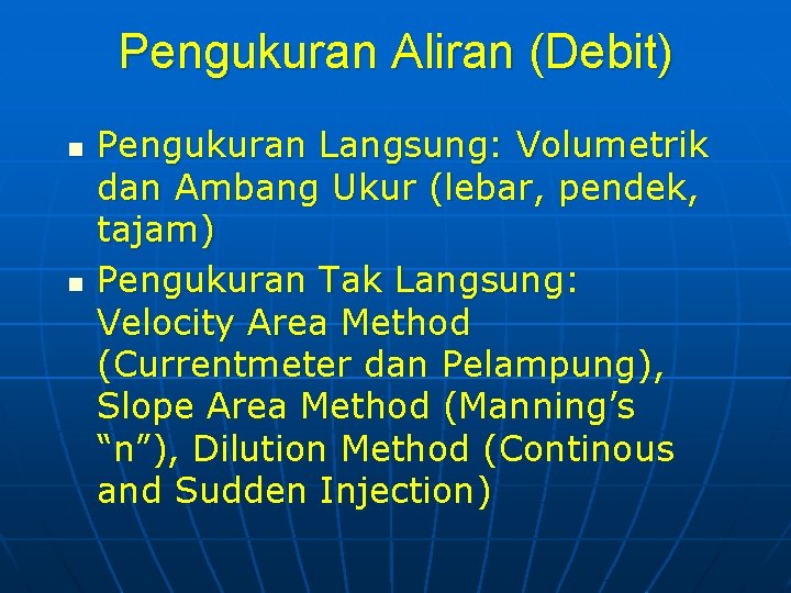 Pengukuran Aliran (Debit) n n Pengukuran Langsung: Volumetrik dan Ambang Ukur (lebar, pendek, tajam)