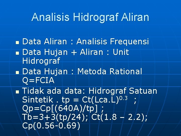 Analisis Hidrograf Aliran n n Data Aliran : Analisis Frequensi Data Hujan + Aliran