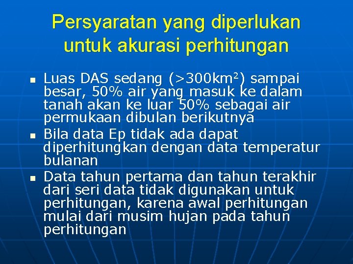 Persyaratan yang diperlukan untuk akurasi perhitungan n Luas DAS sedang (>300 km 2) sampai