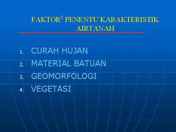 FAKTOR 2 PENENTU KARAKTERISTIK AIRTANAH 1. CURAH HUJAN 2. MATERIAL BATUAN 3. GEOMORFOLOGI 4.