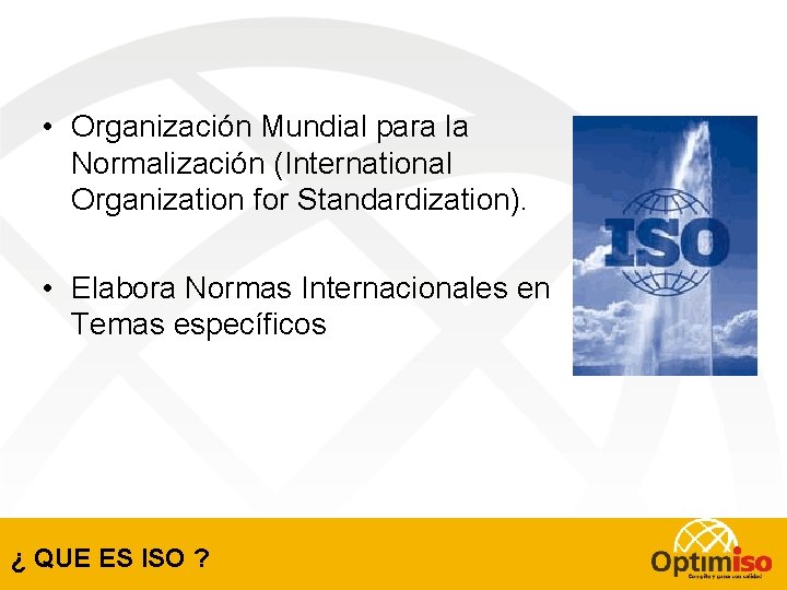  • Organización Mundial para la Normalización (International Organization for Standardization). • Elabora Normas