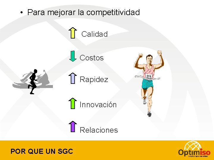  • Para mejorar la competitividad Calidad Costos Rapidez Innovación Relaciones POR QUE UN