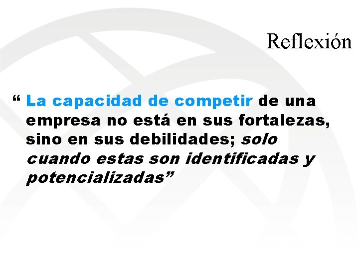 Reflexión “ La capacidad de competir de una empresa no está en sus fortalezas,