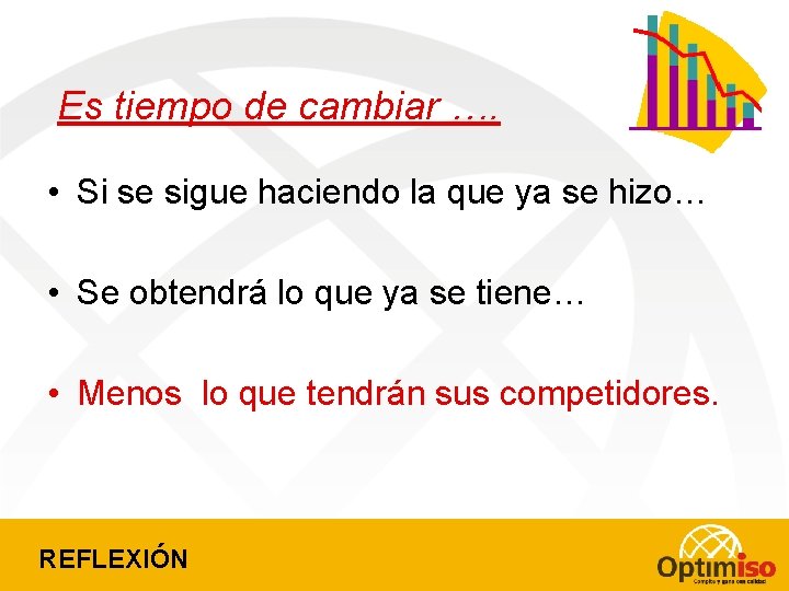 Es tiempo de cambiar …. • Si se sigue haciendo la que ya se