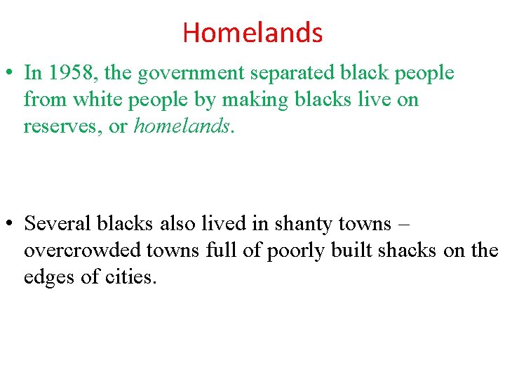 Homelands • In 1958, the government separated black people from white people by making