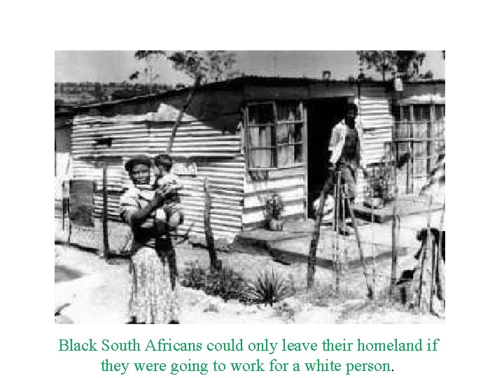 Black South Africans could only leave their homeland if they were going to work