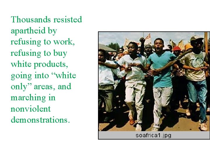Thousands resisted apartheid by refusing to work, refusing to buy white products, going into