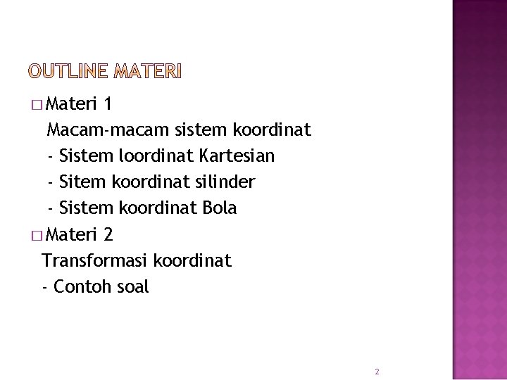 � Materi 1 Macam-macam sistem koordinat - Sistem loordinat Kartesian - Sitem koordinat silinder