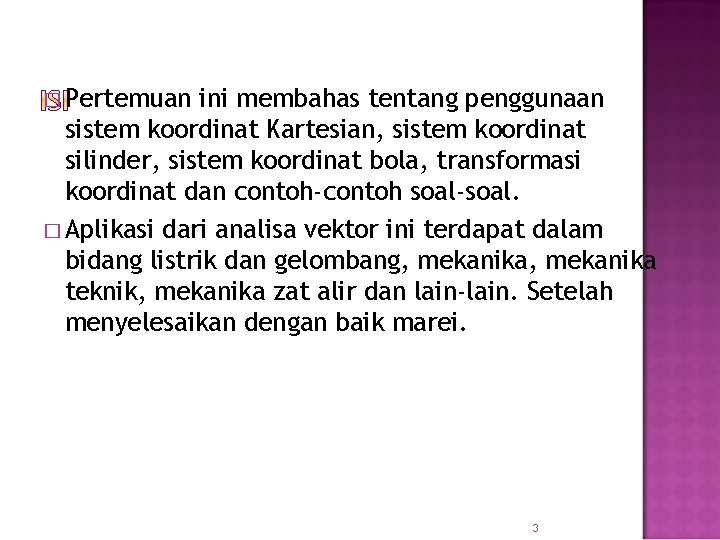 � Pertemuan ini membahas tentang penggunaan sistem koordinat Kartesian, sistem koordinat silinder, sistem koordinat