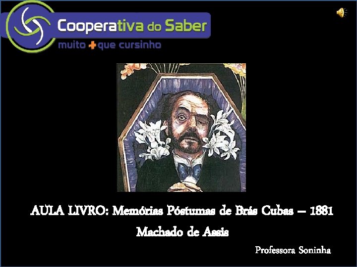AULA LIVRO: Memórias Póstumas de Brás Cubas – 1881 Machado de Assis Professora Soninha