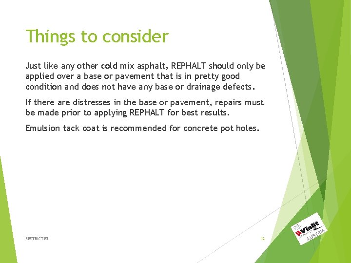 Things to consider Just like any other cold mix asphalt, REPHALT should only be