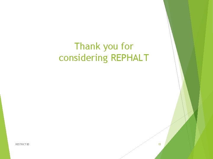 Thank you for considering REPHALT RESTRICTED 15 