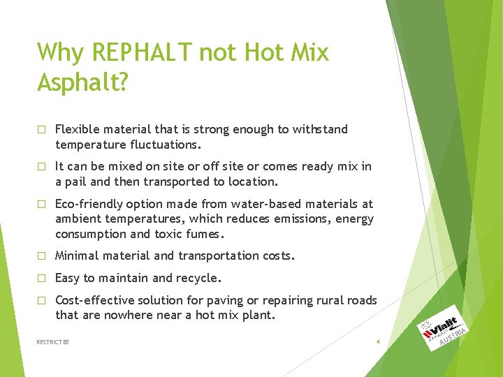 Why REPHALT not Hot Mix Asphalt? � Flexible material that is strong enough to