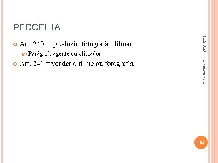 PEDOFILIA Art. 240 = produzir, fotografar, filmar Parág 1º: agente ou aliciador Art. 241