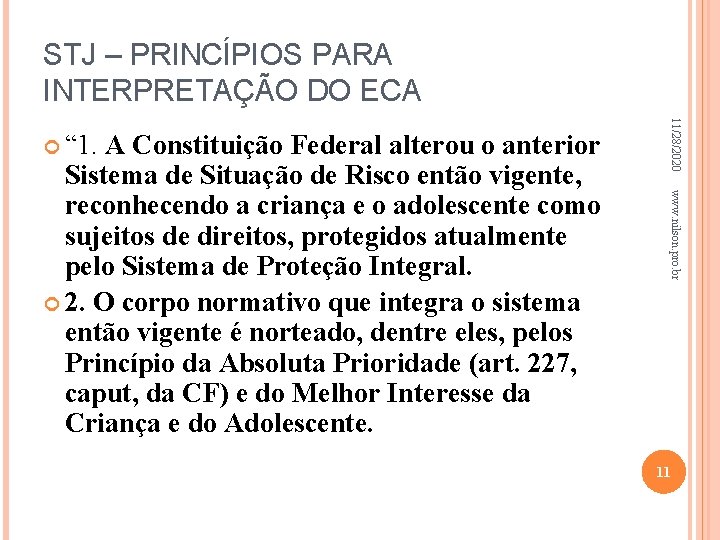 STJ – PRINCÍPIOS PARA INTERPRETAÇÃO DO ECA www. nilson. pro. br Sistema de Situação
