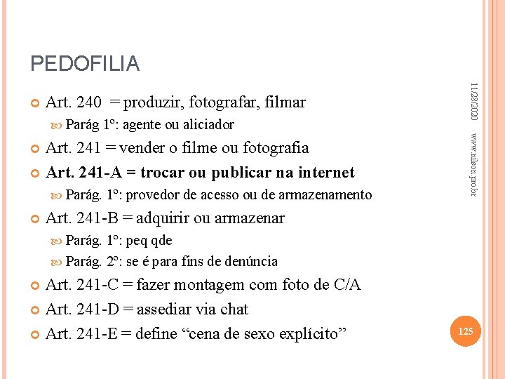 PEDOFILIA Art. 240 = produzir, fotografar, filmar Parág 1º: agente ou aliciador Parág. 1º: