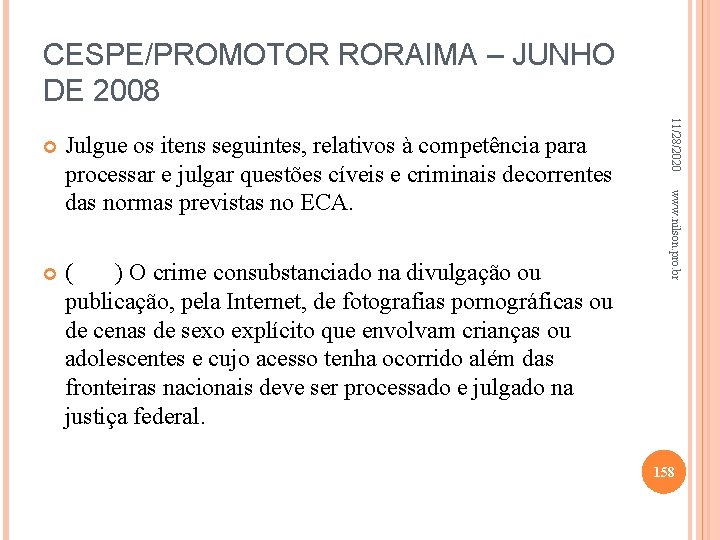 CESPE/PROMOTOR RORAIMA – JUNHO DE 2008 ( ) O crime consubstanciado na divulgação ou