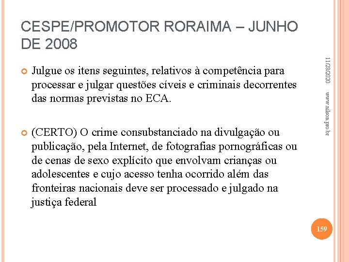 CESPE/PROMOTOR RORAIMA – JUNHO DE 2008 (CERTO) O crime consubstanciado na divulgação ou publicação,