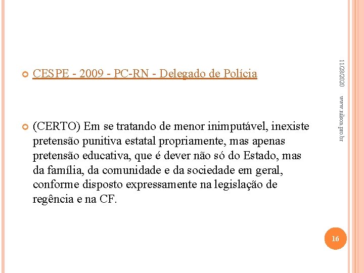  (CERTO) Em se tratando de menor inimputável, inexiste pretensão punitiva estatal propriamente, mas