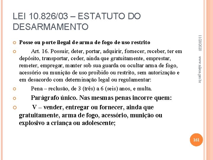 LEI 10. 826/03 – ESTATUTO DO DESARMAMENTO Parágrafo único. Nas mesmas penas incorre quem: