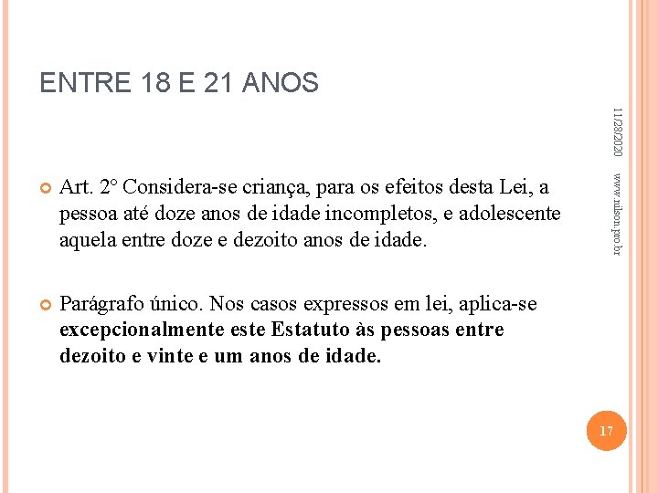 ENTRE 18 E 21 ANOS 11/28/2020 Art. 2º Considera-se criança, para os efeitos desta