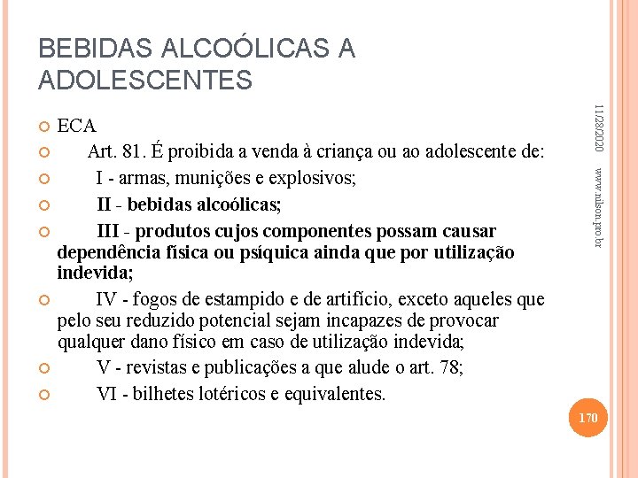 BEBIDAS ALCOÓLICAS A ADOLESCENTES www. nilson. pro. br ECA Art. 81. É proibida a