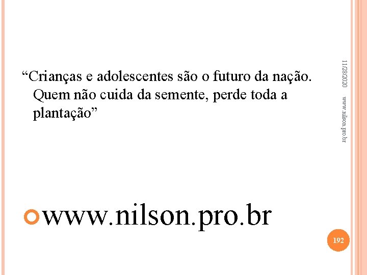 11/28/2020 www. nilson. pro. br “Crianças e adolescentes são o futuro da nação. Quem