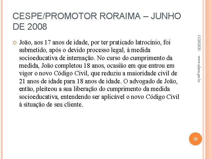 CESPE/PROMOTOR RORAIMA – JUNHO DE 2008 www. nilson. pro. br João, aos 17 anos