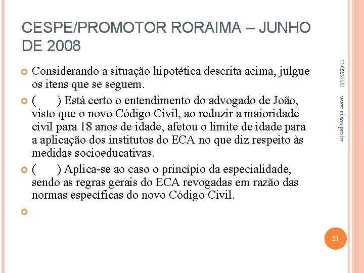 CESPE/PROMOTOR RORAIMA – JUNHO DE 2008 11/28/2020 www. nilson. pro. br Considerando a situação