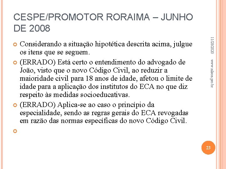 CESPE/PROMOTOR RORAIMA – JUNHO DE 2008 11/28/2020 www. nilson. pro. br Considerando a situação