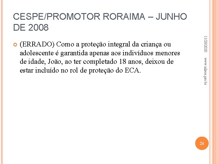 CESPE/PROMOTOR RORAIMA – JUNHO DE 2008 www. nilson. pro. br (ERRADO) Como a proteção