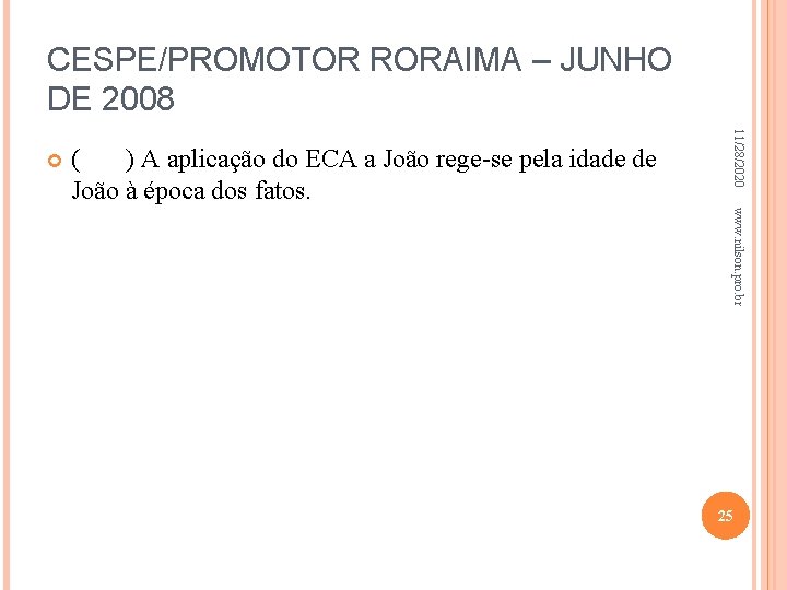 CESPE/PROMOTOR RORAIMA – JUNHO DE 2008 ( ) A aplicação do ECA a João