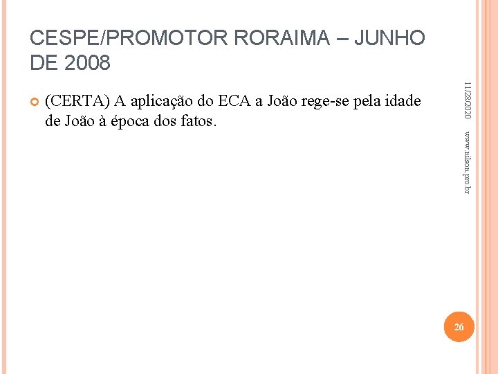 CESPE/PROMOTOR RORAIMA – JUNHO DE 2008 (CERTA) A aplicação do ECA a João rege-se