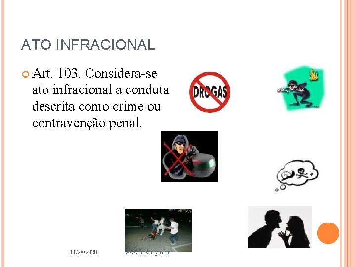 ATO INFRACIONAL Art. 103. Considera-se ato infracional a conduta descrita como crime ou contravenção