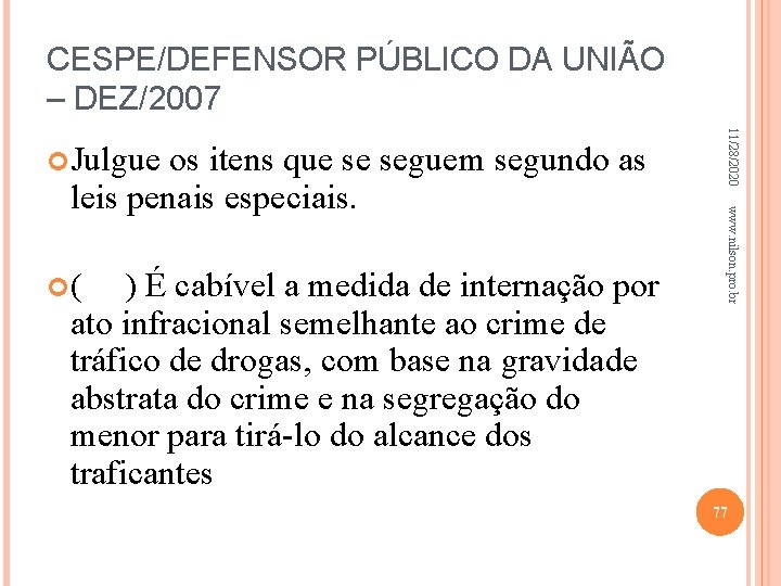 CESPE/DEFENSOR PÚBLICO DA UNIÃO – DEZ/2007 ( ) É cabível a medida de internação