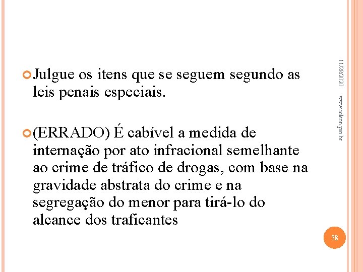  (ERRADO) É cabível a medida de internação por ato infracional semelhante ao crime