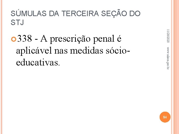 SÚMULAS DA TERCEIRA SEÇÃO DO STJ www. nilson. pro. br aplicável nas medidas sócioeducativas.